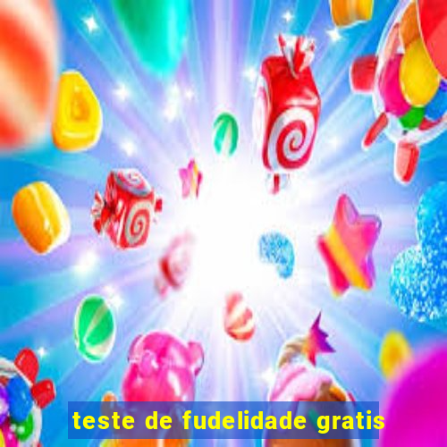 teste de fudelidade gratis